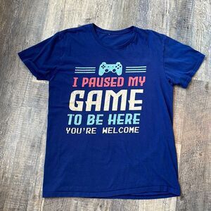 Graphic Tee - I Paused My Game To Be Here…